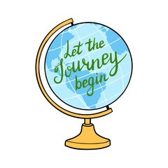 Globe with Motivational Quote. Let The Journey Begin vector lettering. Inspirational travel illustration for poster