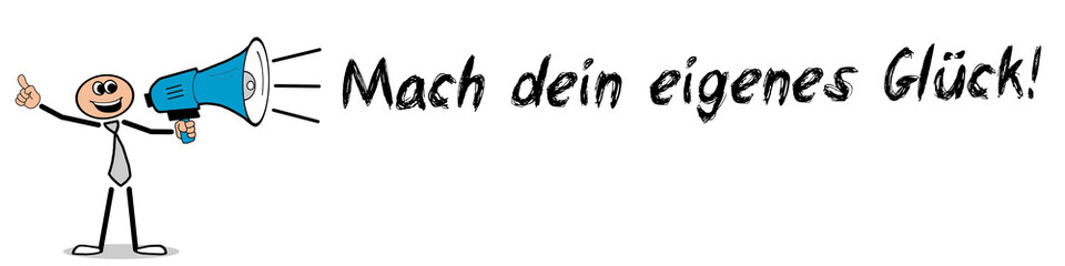 Mach dein eigenes Glück!