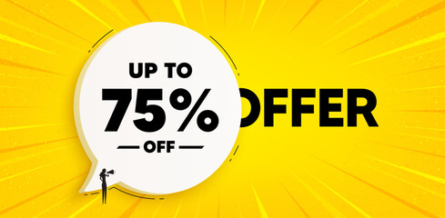 Up to 75 percent off sale. Chat speech bubble banner. Discount offer price sign. Special offer symbol. Save 75 percentages. Discount tag speech bubble message. Talk box background. Vector