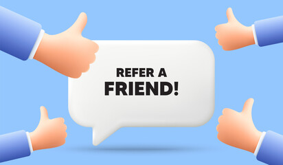 Refer a friend tag. 3d speech bubble banner with like hands. Referral program sign. Advertising reference symbol. Refer friend chat speech message. 3d offer talk box. Vector