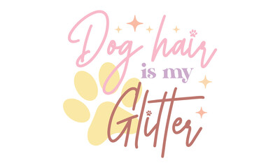 Dog hair is my glitter Retro SVG Craft Design.