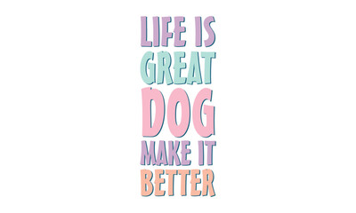 Life is Great Dog Make it Better Retro SVG Craft Design.