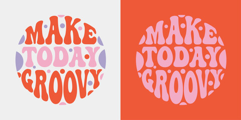 Make today groovy retro groovy lettering. Retro slogan in round shape. Colourful trendy print design for posters, cards, T-shirts in hippie style 60s, 70s.