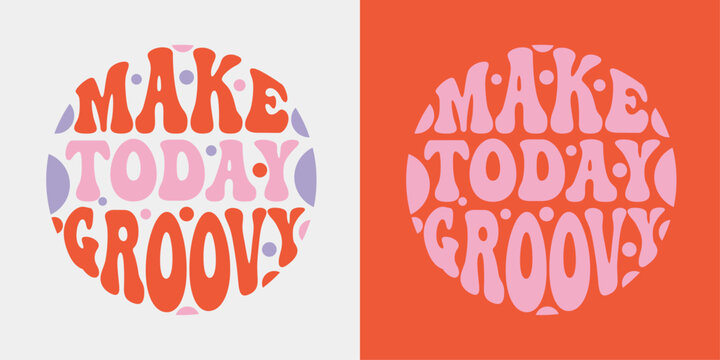 Make today groovy retro groovy lettering. Retro slogan in round shape. Colourful trendy print design for posters, cards, T-shirts in hippie style 60s, 70s.