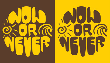Now or never. Modern groovy lettering. Slogan in a circle shape.