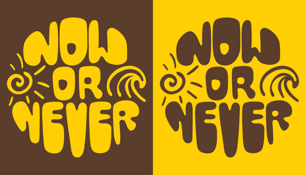 Now or never. Modern groovy lettering. Slogan in a circle shape.