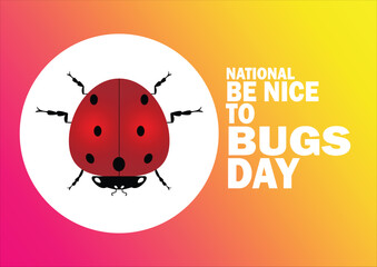 National Be Nice To Bugs Day Vector illustration. Holiday concept. Template for background, banner, card, poster with text inscription. 