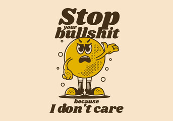 Vintage mascot character of angry ball head with quote design