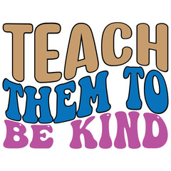 Teach Them To Be Kind retro, svg design vector file
