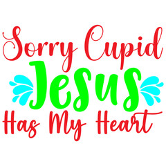 Obraz premium Sorry Cupid Jesus Has My Heart, Valentine SVG Design
