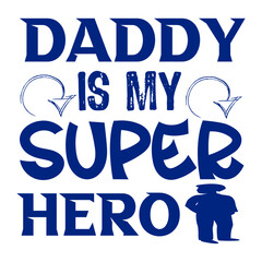 DADDY IS MY SUPER HERO