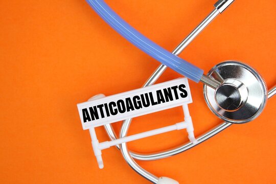 stethoscope with the word ANTICOAGULANTS. medical concept. A substance that is used to prevent and treat blood clots in blood vessels and the heart