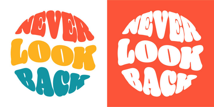 Never look back slogan. Groovy lettering. Round shape. print design for posters.