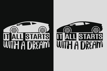 It All Starts With A Dream, Car Lover T-Shirt, Classic Car, Custom Car Shirt, Cars, Customized, Gift For Dad, Promise Shirt, Gift For Car Lover, Funny Car Lover Gift, Car Guy T-Shirt