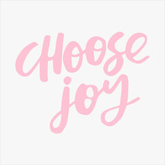 Choose joy - handwritten quote. Modern calligraphy illustration for posters, cards, etc.