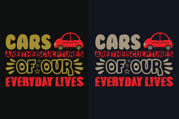 Cars Are The Sculptures Of Our Everyday Lives, Car Lover T-Shirt, Classic Car, Custom Car Shirt, Cars, Customized, Gift For Dad, Promise Shirt, Gift For Car Lover, Funny Car Lover Gift