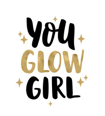 YOU GLOW GIRL hand drawn brush calligraphy. Text you glow girl on white background. You Glow Girl calligraphy words. Vector illustration quote. Text design print for banner, tee, t-shirt, card