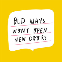 Old ways won't open new doors. Hand drawn lettering. Design for social media. Illustration on yellow background.