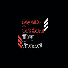 Legend are not born they are created typo tee graphic