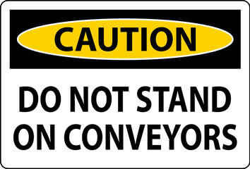 Caution Sign Do Not Climb Sit Walk Or Ride on Conveyor