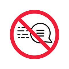 Forbidden Prohibited Warning, caution, attention, restriction label danger. No Bubble chat vector icon. Do not use Chat flat sign design. SMS chat symbol pictogram. Stop chatting