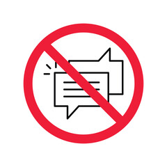 Forbidden Prohibited Warning, caution, attention, restriction label danger. No Bubble chat vector icon. Do not use Chat flat sign design. SMS chat symbol pictogram. Stop chatting