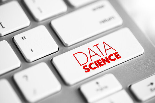 Data science - field that uses scientific methods, processes, algorithms and systems to extract knowledge and insights from structured and unstructured data, text button on keyboard
