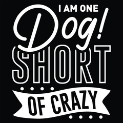 Fototapeta premium I Am One Dog Short of Crazy, svg design vector file
