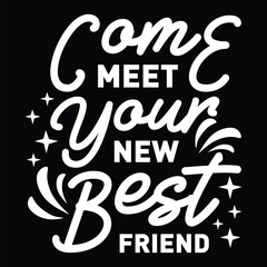 Fototapeta premium Come Meet Your New Best Friend svg design vector file