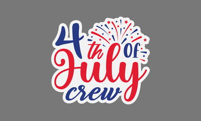 4th of july crew svg, 4th of July svg, Patriotic , Happy 4th Of July, America shirt , Fourth of July sticker, independence day usa memorial day typography tshirt design vector file