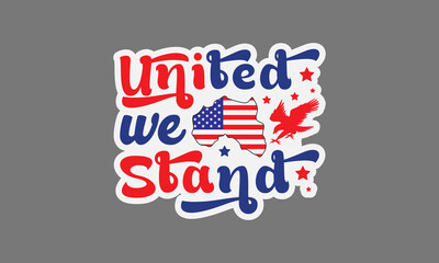 United we stand svg, 4th of July svg, Patriotic , Happy 4th Of July, America shirt , Fourth of July sticker, independence day usa memorial day typography tshirt design vector file