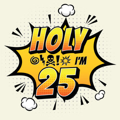Holy ... Im 25 - Fresh Birthday Design. Good For Poster, Wallpaper, T-Shirt, Gift.