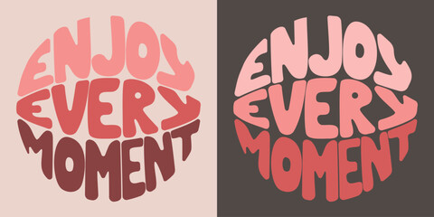 Handwritten inscription enjoy every moment in the form of a circle. Colorful cartoon vector design. Illustration for any purpose. Positive motivational or inspirational quote. Groovy vintage lettering