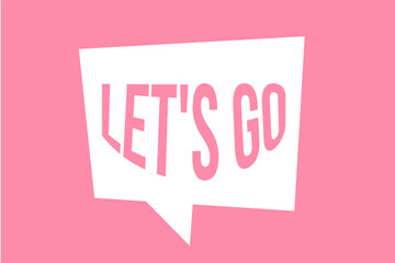 pink notice that says let's go