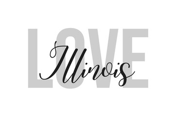 Love Illinois. Inspiration quotes lettering. Motivational typography. Calligraphic graphic design element. Isolated on white background.