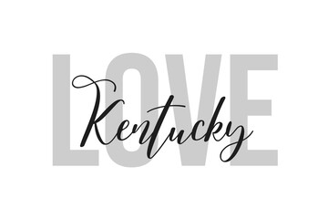 Love kentucky. Inspiration quotes lettering. Motivational typography. Calligraphic graphic design element. Isolated on white background.