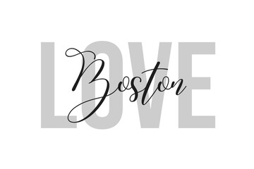 Love Boston. Inspiration quotes lettering. Motivational typography. Calligraphic graphic design element. Isolated on white background.
