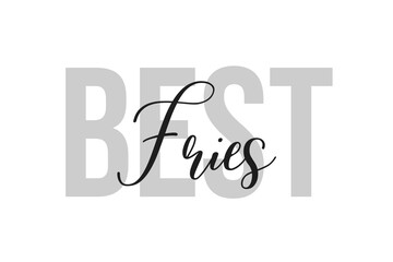 Best Fries. Inspiration quotes lettering. Motivational typography. Calligraphic graphic design element. Isolated on white background.