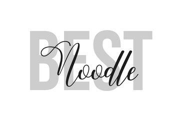 Best Noodle. Inspiration quotes lettering. Motivational typography. Calligraphic graphic design element. Isolated on white background.