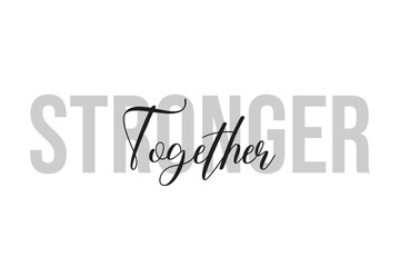 Stronger together. Inspiration quotes lettering. Motivational typography. Calligraphic graphic design element. Isolated on white background.