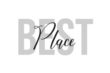 Best Place. Inspiration quotes lettering. Motivational typography. Calligraphic graphic design element. Isolated on white background.