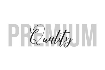 Premium Quality. Inspiration quotes lettering. Motivational typography. Calligraphic graphic design element. Isolated on white background.