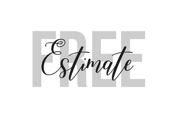Free Estimate. Inspiration quotes lettering. Motivational typography. Calligraphic graphic design element. Isolated on white background.