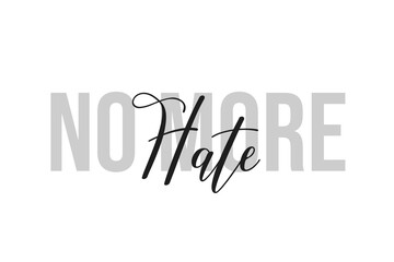 No more Hate. Inspiration quotes lettering. Motivational typography. Calligraphic graphic design element. Isolated on white background.