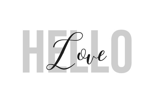 Hello Love. Inspiration quotes lettering. Motivational typography. Calligraphic graphic design element. Isolated on white background.
