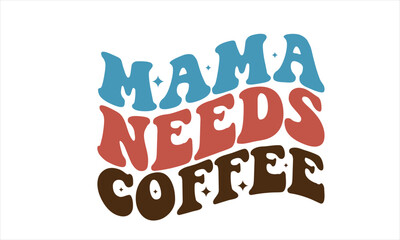 Mama Needs Coffee Retro SVG Design