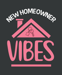 New Homeowner Vibes First Time Homeowner T-Shirt design vector, homeowner announcement, homeowners,florida homeowner, new homeowners, Best New Homeowner Gifts