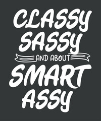 Classy Sassy Smart Assy Cool Quote Tee Idea t shirt design vector

