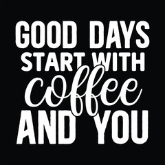 Obraz premium Good Days Start with Coffee and You, svg design vector file
