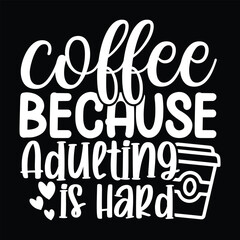 Coffee Because Adulting is Hard, svg design vector file